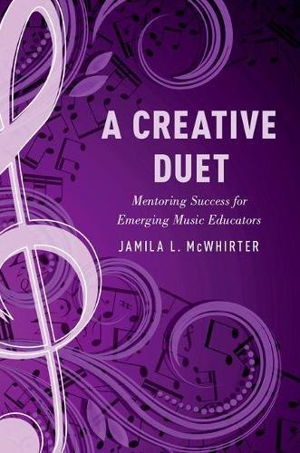 A Creative Duet Mentoring Success For Emerging Music Educators 1st Edition Mcwhirter