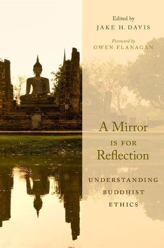 A Mirror Is For Reflection Understanding Buddhist Ethics 1st Edition Jake H Davis
