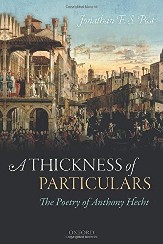 A Thickness Of Particulars The Poetry Of Anthony Hecht First Edition Hecht