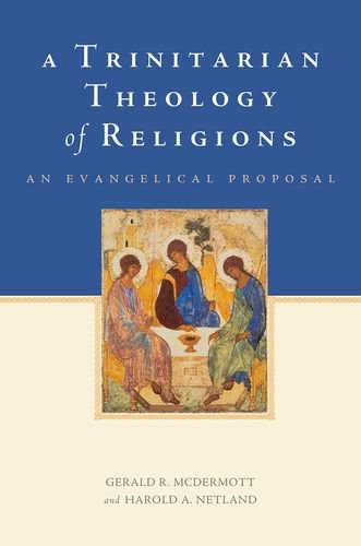 A Trinitarian Theology Of Religions An Evangelical Proposal 1st Edition Gerald R Mcdermott