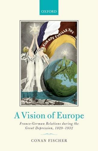 A Vision Of Europe Francogerman Relations During The Great Depression 19291932 First Edition Fischer