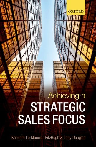 Achieving A Strategic Sales Focus Contemporary Issues And Future Challenges First Edition Douglas