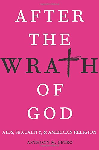 After The Wrath Of God Aids Sexuality And American Religion 1st Edition Petro