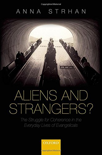 Aliens And Strangers The Struggle For Coherence In The Everyday Lives Of Evangelicals First Edition Strhan