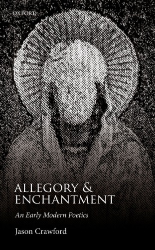 Allegory And Enchantment An Early Modern Poetics First Edition Crawford
