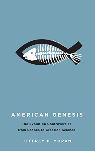 American Genesis The Evolution Controversies From Scopes To Creation Science 1st Edition Moran