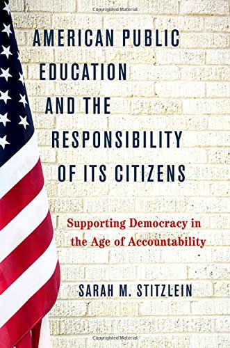 American Public Education And The Responsibility Of Its Citizens Supporting Democracy In The Age Of Accountability 1st Edition Stitzlein
