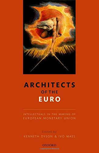 Architects Of The Euro Intellectuals In The Making Of European Monetary Union 1st Edition Dyson