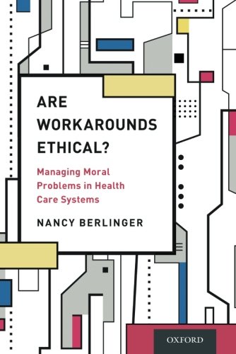 Are Workarounds Ethical Managing Moral Problems In Health Care Systems 1st Edition Berlinger