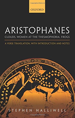 Aristophanes Clouds Women At The Thesmophoria Frogs A Verse Translation With Introduction And Notes 1st Edition Stephen Halliwell