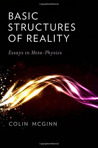 Basic Structures Of Reality Essays In Metaphysics 1st Edition Mcginn