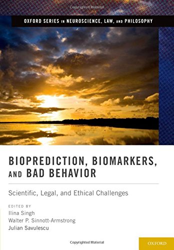 Bioprediction Biomarkers And Bad Behavior Scientific Legal And Ethical Challenges 1st Edition Ilina Singh