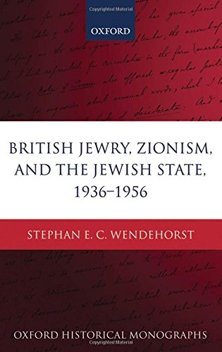 British Jewry Zionism And The Jewish State 1936 1956 1st Edition Stephan E C Wendehorst