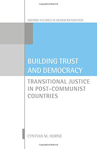 Building Trust And Democracy Transitional Justice In Postcommunist Countries First Edition Horne