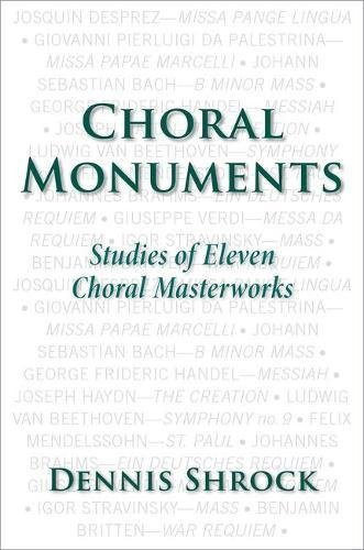 Choral Monuments Studies Of Eleven Choral Masterworks 1st Edition Shrock
