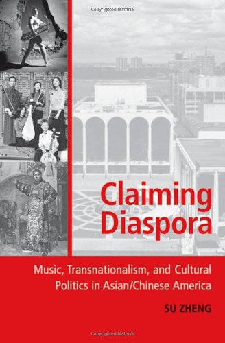 Claiming Diaspora Music Transnationalism And Cultural Politics In Asianchinese America 1st Edition Zheng