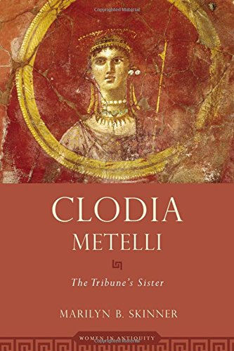 Clodia Metelli The Tribunes Sister 1st Edition Clodia Clodia Skinner