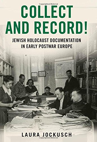 Collect And Record Jewish Holocaust Documentation In Early Postwar Europe First Issued As An Oxford University Press Paperback Jockusch