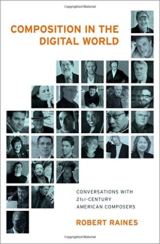Composition In The Digital World Conversations With 21st Century American Composers 1st Edition Raines