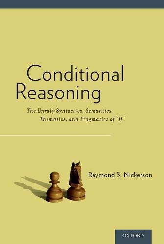 Conditional Reasoning The Unruly Syntactics Semantics Thematics And Pragmatics Of If 1st Edition Nickerson