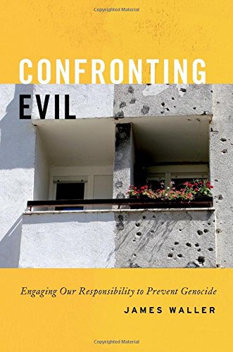 Confronting Evil Engaging Our Responsibility To Prevent Genocide 1st Edition Waller