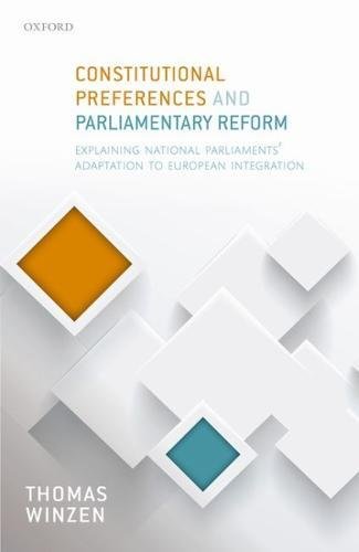 Constitutional Preferences And Parliamentary Reform Explaining National Parliaments Adaptation To European Integration 1st Edition Winzen