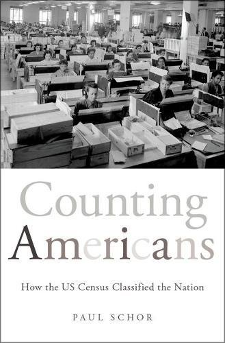 Counting Americans How The Us Census Classified The Nation 1st Edition Schor