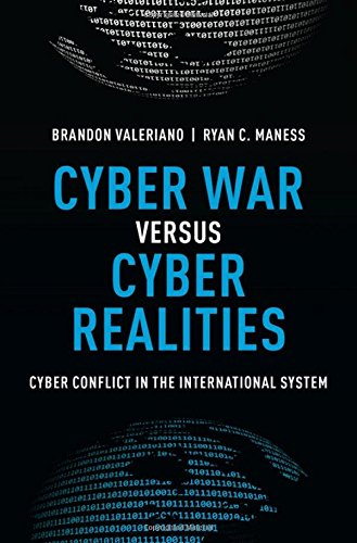 Cyber War Versus Cyber Realities Cyber Conflict In The International System 1st Edition Ryan C Maness