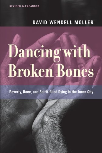 Dancing With Broken Bones Poverty Race And Spiritfilled Dying In The Inner City Revised And Expanded Edition Moller