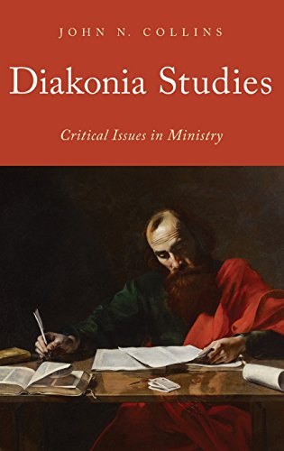 Diakonia Studies Critical Issues In Ministry 1st Edition Collins