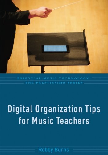 Digital Organization Tips For Music Teachers 1st Edition Burns
