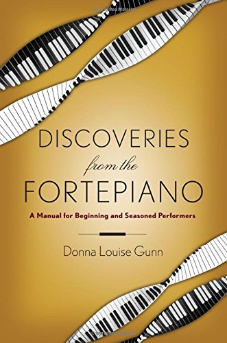 Discoveries From The Fortepiano A Manual For Beginning And Seasoned Performers 1st Edition Gunn