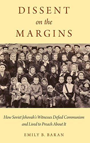 Dissent On The Margins How Soviet Jehovahs Witnesses Defied Communism And Lived To Preach About It 1st Edition Baran