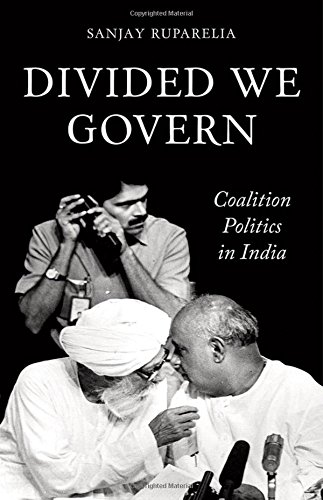 Divided We Govern Coalition Politics In Modern India 1st Edition Ruparelia