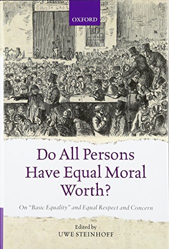 Do All Persons Have Equal Moral Worth On Basic Equality And Equal Respect And Concern 1st Edition Uwe Steinhoff