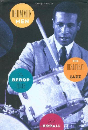 Drummin Men The Heartbeat Of Jazz The Bebop Years Korall