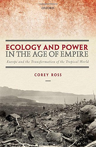 Ecology And Power In The Age Of Empire Europe And The Transformation Of The Tropical World First Edition Ross