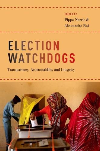 Election Watchdogs Transparency Accountability And Integrity 1st Edition Nai