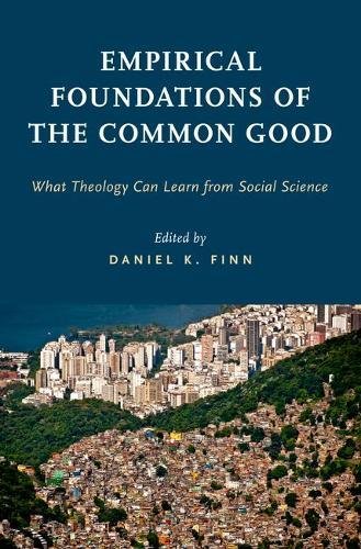 Empirical Foundations Of The Common Good What Theology Can Learn From Social Science 1st Edition Daniel K Finn