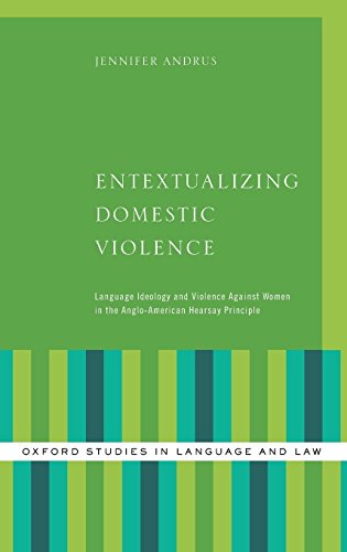 Entextualizing Domestic Violence Language Ideology And Violence Against Women In The Angloamerican Hearsay Principle 1st Edition Jennifer Andrus