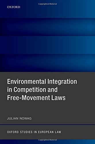 Environmental Integration In Competition And Freemovement Laws First Edition Nowag