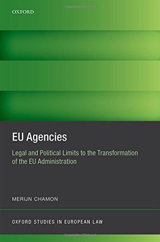 Eu Agencies Legal And Political Limits To The Transformation Of The Eu Administration 1st Edition Chamon