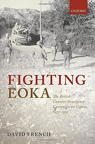 Fighting Eoka The British Counterinsurgency Campaign On Cyprus 19551959 1st Edition David French