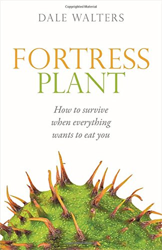 Fortress Plant How To Survive When Everything Wants To Eat You 1st Edition Walters