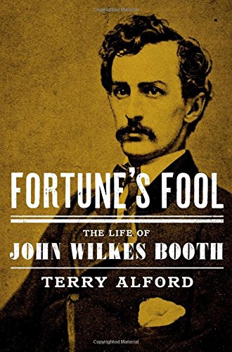 Fortunes Fool The Life Of John Wilkes Booth 1st Edition Alford