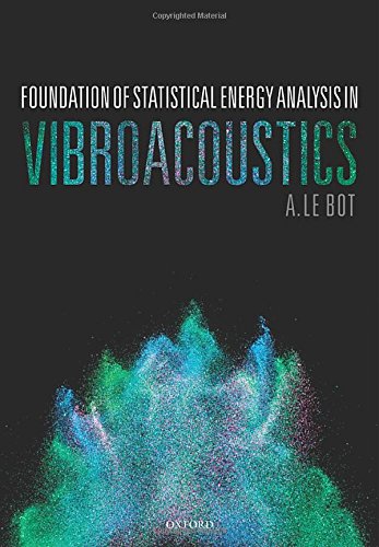 Foundation Of Statistical Energy Analysis In Vibroacoustics First Edition A Le Bot
