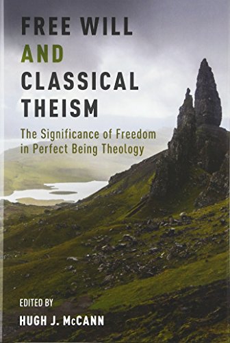 Free Will And Classical Theism The Significance Of Freedom In Perfect Being Theology 1st Edition Hugh J Mccann