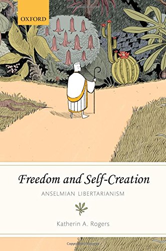 Freedom And Selfcreation Anselmian Libertarianism 1st Rogers