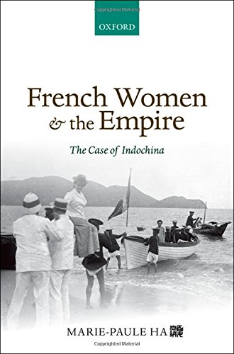 French Women And The Empire The Case Of Indochina 1st Edition Ha