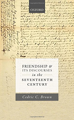 Friendship And Its Discourses In The Seventeenth Century 1st Edition Cedric Clive Brown